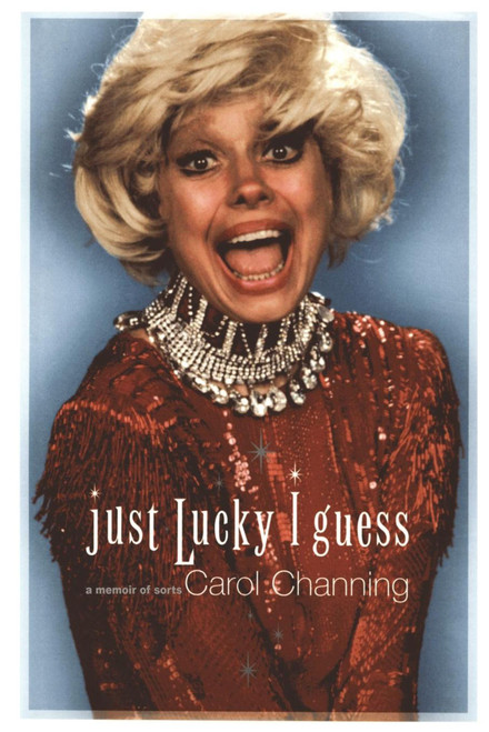 Just Lucky I Guess (A Memoir of Sorts) by Carol Channing, 9781416567684