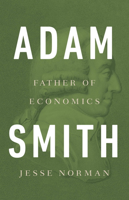 Adam Smith (Father of Economics) by Jesse Norman, 9780465061976