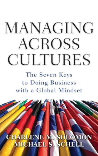 Managing Across Cultures: The 7 Keys to Doing Business with a Global Mindset by Charlene Solomon, Michael S. Schell, 9780071605854