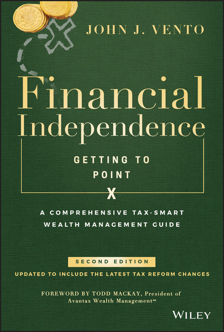 Financial Independence (Getting to Point X) (A Comprehensive Tax-Smart Wealth Management Guide) by John J. Vento, Todd Mackay, 9781119510345
