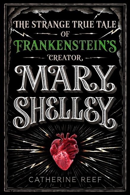 Mary Shelley (The Strange True Tale of Frankenstein's Creator) by Catherine Reef, 9781328740052