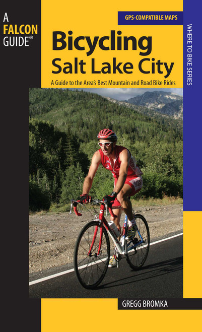Bicycling Salt Lake City (A Guide To The Area's Best Mountain And Road Bike Rides) by Gregg Bromka, 9780762740963