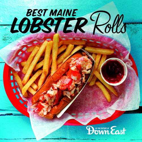 Best Maine Lobster Rolls by Down East Magazine, 9781608939954