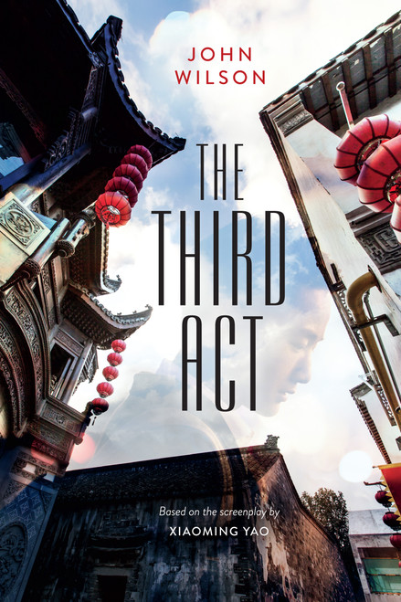The Third Act by John Wilson, Xiaoming Yao, 9781459819672