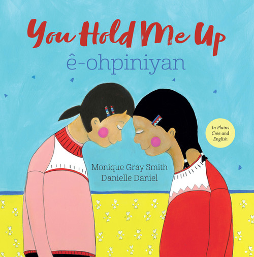 You Hold Me Up / ê-ohpiniyan - 9781459821750 by Monique Gray Smith, Danielle Daniel, Mary Cardinal Collins, Cree Literacy Network, 9781459821750