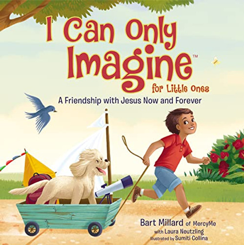 I Can Only Imagine for Little Ones (A Friendship with Jesus Now and Forever) by Bart Millard, 9781400322015