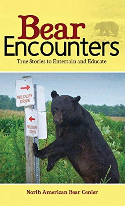 Bear Encounters (True Stories to Entertain and Educate) - 9781591938705 by North American Bear Center
