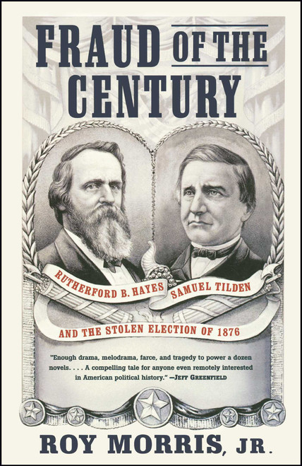 Fraud of the Century (Rutherford B. Hayes, Samuel Tilden, and the Stolen Election of 1876) by Roy Jr. Morris, 9780743255523