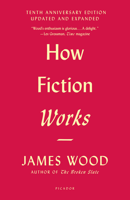 How Fiction Works ((Tenth Anniversary Edition) Updated and Expanded) by James Wood, 9781250183927
