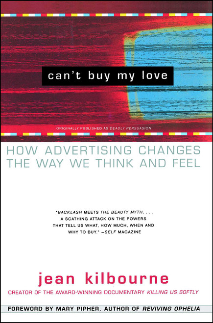 Can't Buy My Love (How Advertising Changes the Way We Think and Feel) by Jean Kilbourne, Mary Pipher, 9780684866000