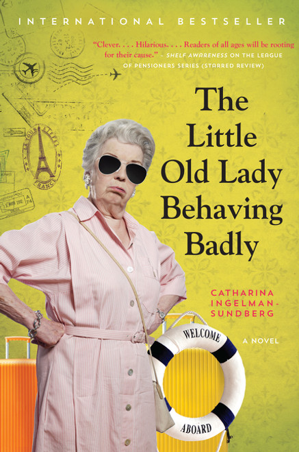 The Little Old Lady Behaving Badly (A Novel) by Catharina Ingelman-Sundberg, 9780062692337