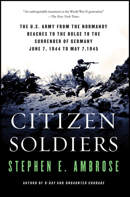 Citizen Soldiers (The U S Army from the Normandy Beaches to the Bulge to the Surrender of Germany) by Stephen E. Ambrose, 9780684848013