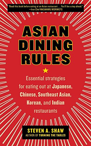 Asian Dining Rules (Essential Strategies for Eating Out at Japanese, Chinese, Southeast Asian, Korean, and Indian Restaurants) by Steven A. Shaw, 9780061255595