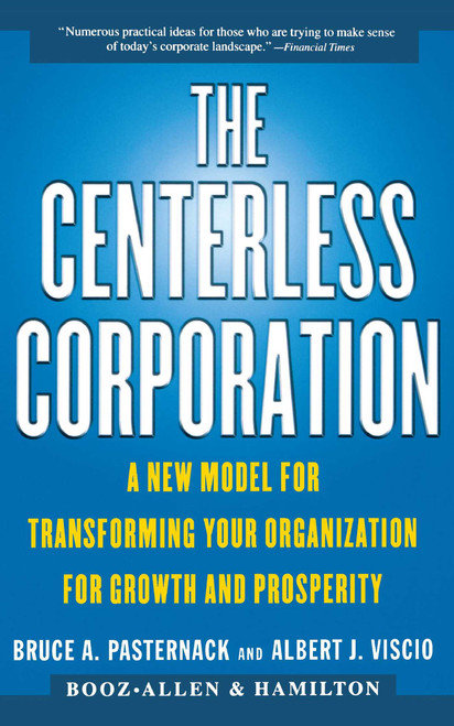 The Centerless Corporation (A New Model for Transforming Your Organization for Growth and Prosperity) by Bruce A. Pasternack, Albert J. Viscio, Asch Frank, 9780684851990