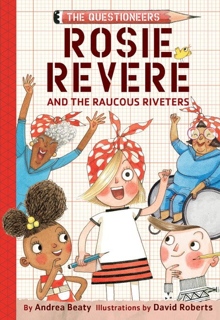 Rosie Revere and the Raucous Riveters (The Questioneers Book #1) by Andrea Beaty, David Roberts, 9781419733604