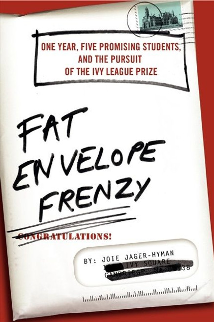 Fat Envelope Frenzy (One Year, Five Promising Students, and the Pursuit of the Ivy League Prize) by Joie Jager-Hyman, 9780061257162