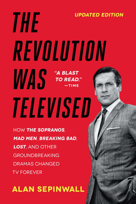The Revolution Was Televised (How The Sopranos, Mad Men, Breaking Bad, Lost, and Other Groundbreaking Dramas Changed TV Forever) by Alan Sepinwall, 9781476739670