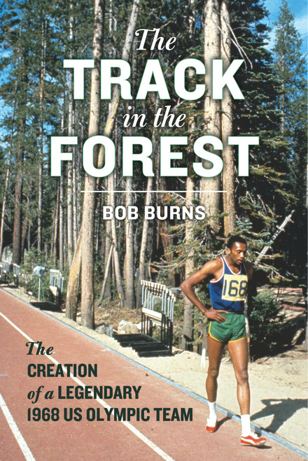 The Track in the Forest (The Creation of a Legendary 1968 US Olympic Team) by Bob Burns, 9780897339377