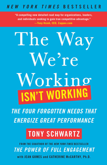 The Way We're Working Isn't Working (The Four Forgotten Needs That Energize Great Performance) by Tony Schwartz, Jean Gomes, Catherine McCarthy, 9781451610260