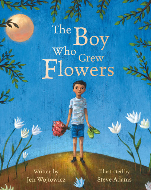 The Boy Who Grew Flowers by Jen Wojtowicz, Steve Adams, 9781846867491