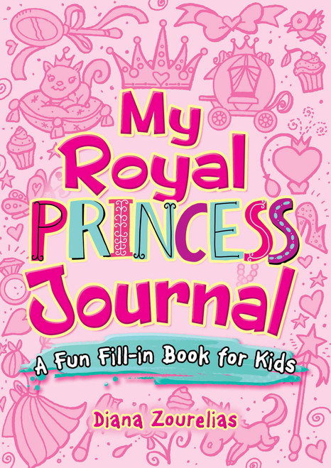 My Royal Princess Journal (A Fun Fill-in Book for Kids) by Diana Zourelias, 9780486824130
