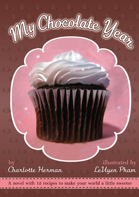 My Chocolate Year (A Novel with 12 Recipes) by Charlotte Herman, LeUyen Pham, 9781416933410