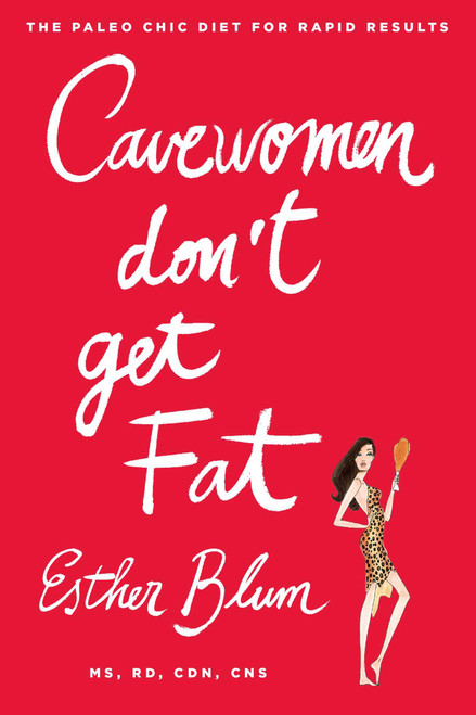 Cavewomen Don't Get Fat (The Paleo Chic Diet for Rapid Results) by Esther Blum, 9781476707709