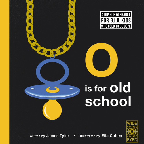 O is for Old School (A Hip Hop Alphabet for B.I.G. Kids Who Used to be Dope) by James Tyler, Ella Cohen, 9781786031372