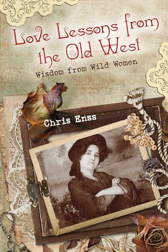 Love Lessons from the Old West (Wisdom From Wild Women) by Chris Enss, 9780762774005