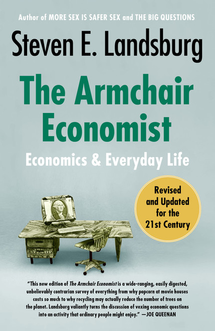 The Armchair Economist (Economics and Everyday Life) by Steven E. Landsburg, 9781451651737