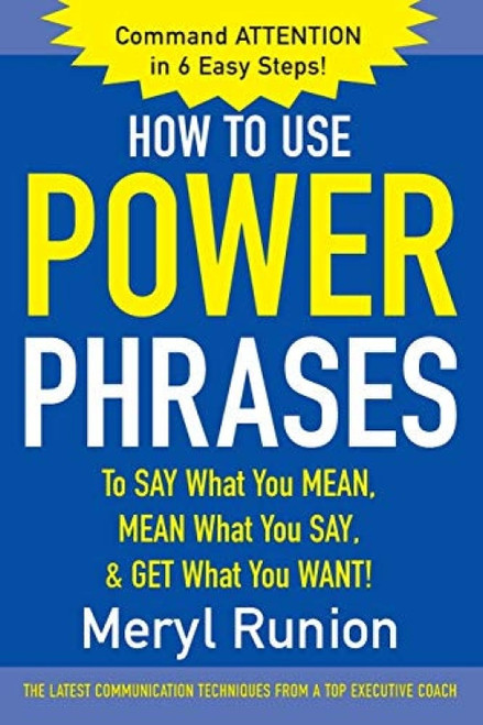 How to Use Power Phrases to Say What You Mean, Mean What You Say, & Get What You Want by Meryl Runion, 9780071424851