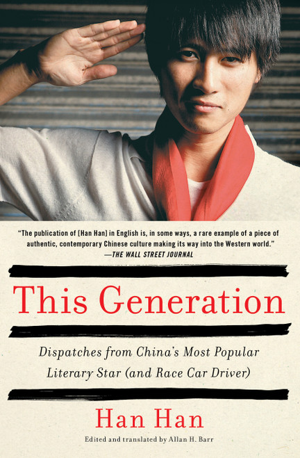 This Generation (Dispatches from China's Most Popular Literary Star (and Race Car Driver)) by Han Han, 9781451660012