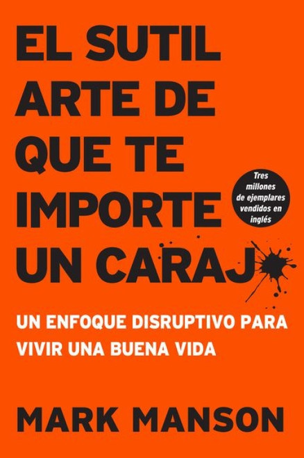 sutil arte de que te importe un caraj* (Un enfoque disruptivo para vivir una buena vida) (Spanish Edition) by Mark Manson, 9781400213306