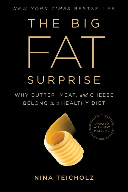The Big Fat Surprise (Why Butter, Meat and Cheese Belong in a Healthy Diet) by Nina Teicholz, 9781451624434