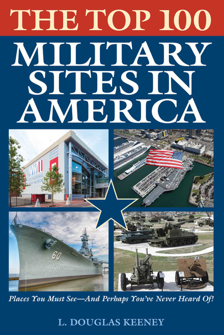 The Top 100 Military Sites in America by L. Douglas Keeney, 9781493032280