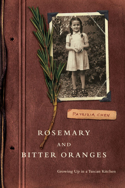 Rosemary and Bitter Oranges (Growing Up in a Tuscan Kitchen) by Patrizia Chen, 9781416575269