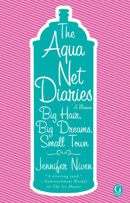 The Aqua Net Diaries (Big Hair, Big Dreams, Small Town) by Jennifer Niven, 9781416954293