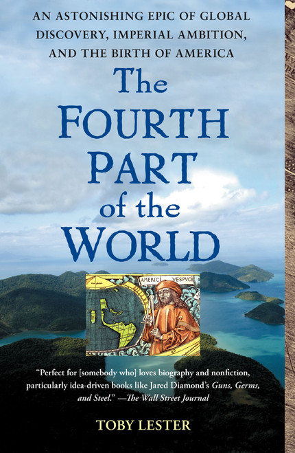 The Fourth Part of the World (An Astonishing Epic of Global Discovery, Imperial Ambition, and the Birth of America) by Toby Lester, 9781416535348