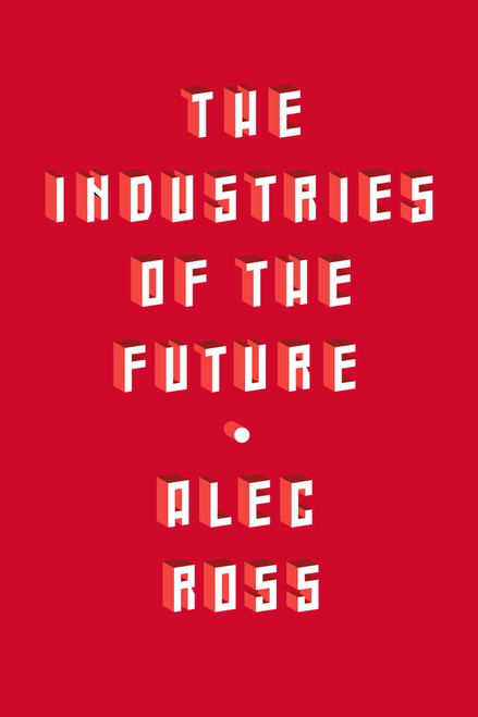 The Industries of the Future by Alec Ross, 9781501140792
