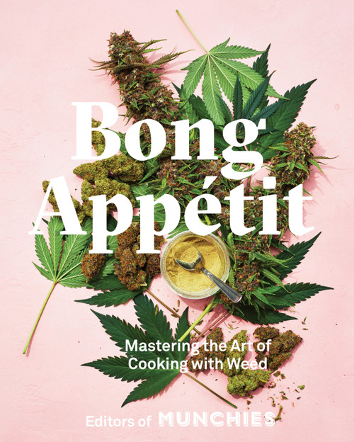 Bong Appétit (Mastering the Art of Cooking with Weed [A Cookbook]) by Editors of MUNCHIES, 9780399580109