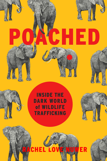 Poached (Inside the Dark World of Wildlife Trafficking) by Rachel Love Nuwer, 9780306825507