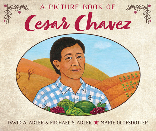 A Picture Book of Cesar Chavez by David A. Adler, Michael S. Adler, Marie Olofsdotter, 9780823440580