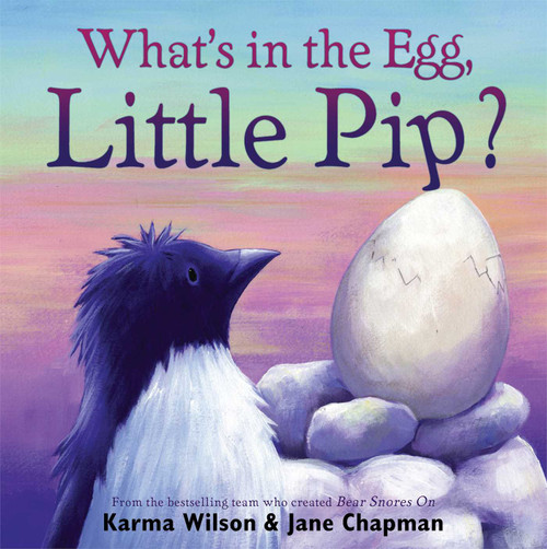 What's in the Egg, Little Pip? by Karma Wilson, Jane Chapman, 9781416942047