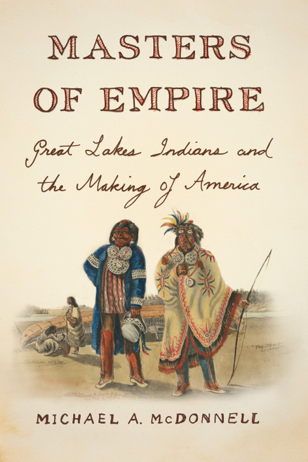 Masters of Empire (Great Lakes Indians and the Making of America) - 9780809068005 by Michael A. McDonnell, 9780809068005