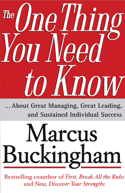 The One Thing You Need to Know (... About Great Managing, Great Leading, and Sustained Individual Success) by Marcus Buckingham, 9780743261654