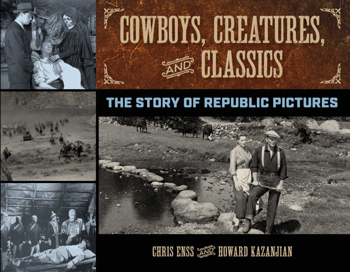 Cowboys, Creatures, and Classics (The Story of Republic Pictures) by Chris Enss, Howard Kazanjian, 9781493031283