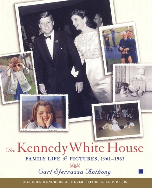 The Kennedy White House (Family Life and Pictures, 1961-1963) by Carl Sferrazza Anthony, 9780743214735