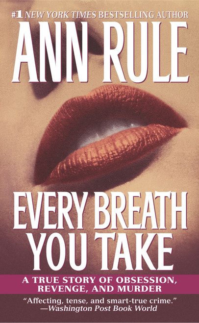 Every Breath You Take (A True Story of Obsession, Revenge, and Murder) by Ann Rule, 9780743439749