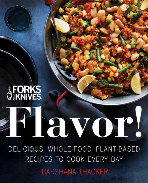 Forks Over Knives: Flavor! (Delicious, Whole-Food, Plant-Based Recipes to Cook Every Day) by Darshana Thacker, Brian Wendel, 9780062652768