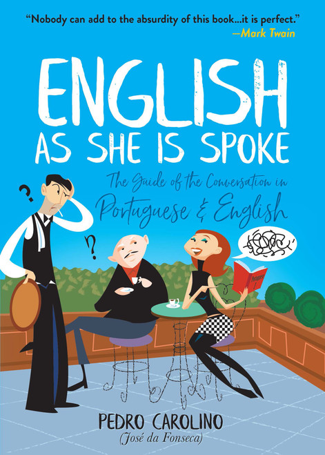 English as She Is Spoke (The Guide of the Conversation in Portuguese and English) by Pedro Carolino, Mark Twain, 9780486829326